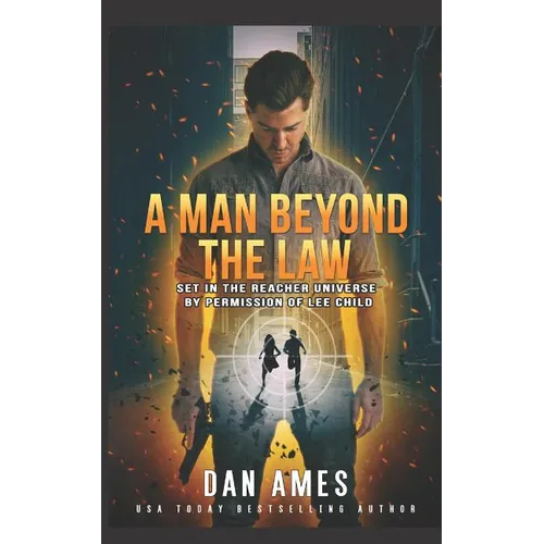 A Man Beyond The Law: Set in the Reacher universe by permission of Lee Child