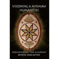 Visioning a Mi'kmaw Humanities: Indigenizing the Academy