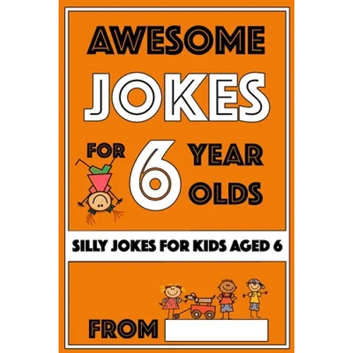Awesome Jokes For 6 Year Olds: Silly Jokes for Kids Aged 6