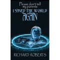 Please Don't Tell My Parents I Saved the World Again