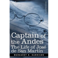 Captain of the Andes: The Life of Jose de San Martin, Liberator of Argentina, Chile and Peru
