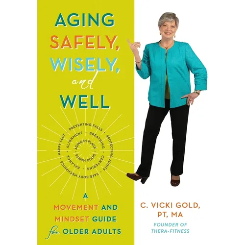 Aging Safely, Wisely, and Well: A Movement and Mindset Guide for Older Adults