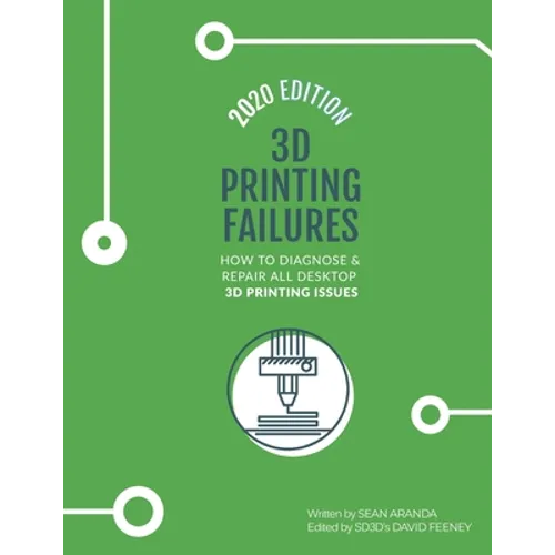 3D Printing Failures: 2020 Edition: How to Diagnose and Repair ALL Desktop 3D Printing Issues