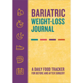 Bariatric Weight-Loss Journal: A Daily Food Tracker for Before and After Surgery