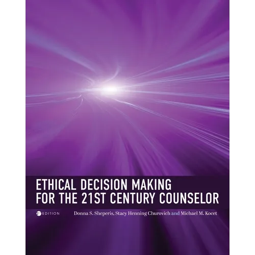 Ethical Decision Making for the 21st Century Counselor
