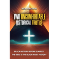 Two Uncomfortable Historical Truths: Black History Before Slavery Biblical History is Black History