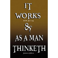 It Works by R.H. Jarrett AND As A Man Thinketh by James Allen