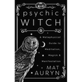 Psychic Witch: Deluxe Hardcover Edition: A Metaphysical Guide to Meditation, Magick & Manifestation