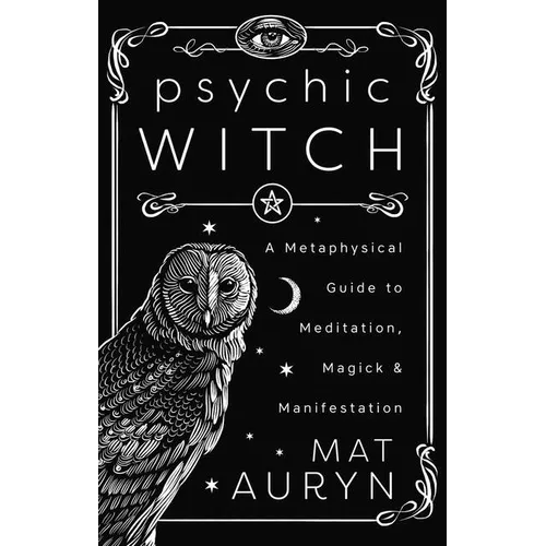 Psychic Witch: Deluxe Hardcover Edition: A Metaphysical Guide to Meditation, Magick & Manifestation