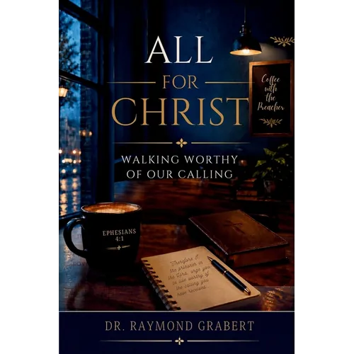 All For Christ: Walking Worthy Of Our Calling