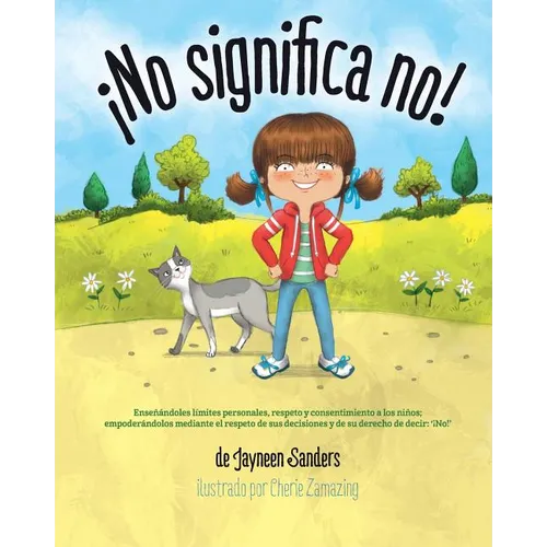 ¡No significa no!: Ensenandoles Limites Personales, Respeto y Consentimiento a Los Ninos; Empoderandolos Mediante El Respeto de Sus Decis