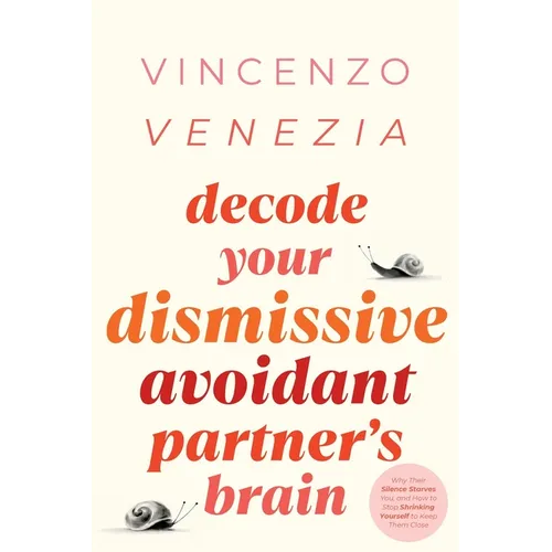 Decode Your Dismissive Avoidant Partner's Brain: Why Their Silence Starves You, and How to Stop Shrinking Yourself to Keep Them Close