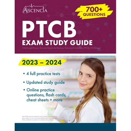 PTCB Exam Study Guide 2023-2024: 4 Full-Length Practice Tests and Prep for the Pharmacy Technician Certification (PTCE) [7th Edition]