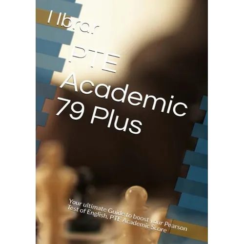 PTE Academic 79 Plus: Your ultimate self Study Guide to Boost your PTE Academic Score