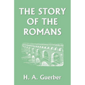 The Story of the Romans (Yesterday's Classics)