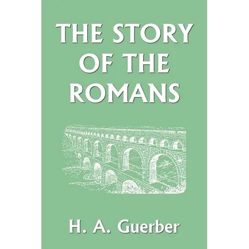 The Story of the Romans (Yesterday's Classics)