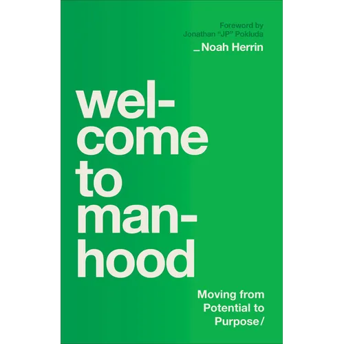 Welcome to Manhood: Moving from Potential to Purpose