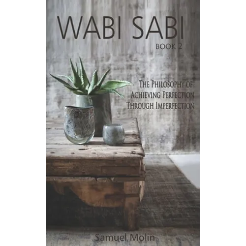 Wabi Sabi: The Philosophy of Achieving Perfection Through Imperfection