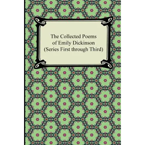 The Collected Poems of Emily Dickinson (Series First Through Third)