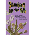 Stumbling Off the Path: 81 Life Hacks, Random Stories, and Reasons to Be Optimistic
