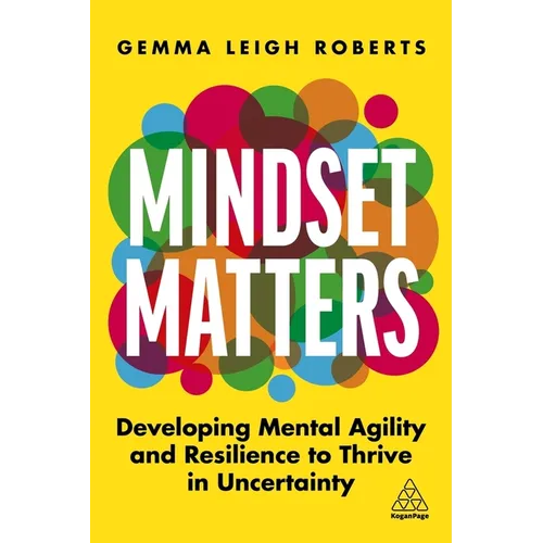 Mindset Matters: Developing Mental Agility and Resilience to Thrive in Uncertainty