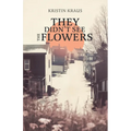 They Didn't See the Flowers