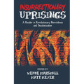 Insurrectionary Uprisings: A Reader in Revolutionary Nonviolence