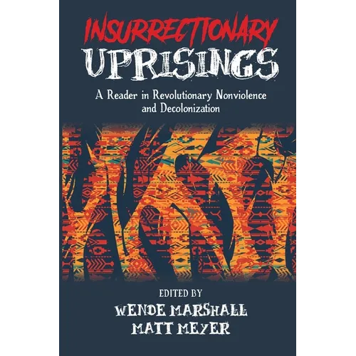 Insurrectionary Uprisings: A Reader in Revolutionary Nonviolence