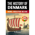The History of Denmark: Vikings, Absolutism, Welfare (Skriuwer.com Edition)