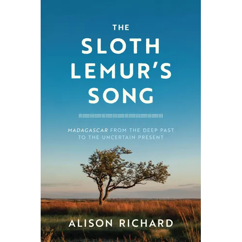 The Sloth Lemur's Song: Madagascar from the Deep Past to the Uncertain Present
