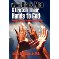When Black Men Stretch Their Hands to God: Messages Affirming the Biblical Black Heritage