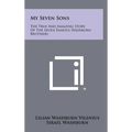My Seven Sons: The True and Amazing Story of the Seven Famous Washburn Brothers