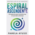 Espiral Ascendente: El sistema para transformar el uso de tu tiempo