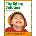 The Biting Solution: The Expert's No-Biting Guide for Parents, Caregivers, and Early Childhood Educators