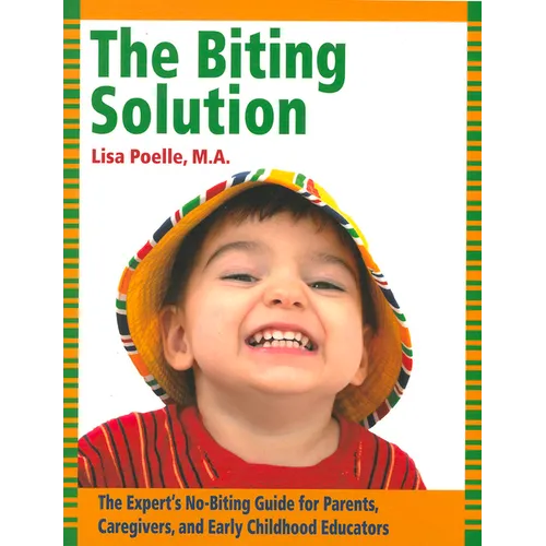 The Biting Solution: The Expert's No-Biting Guide for Parents, Caregivers, and Early Childhood Educators