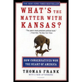 What's the Matter with Kansas?: How Conservatives Won the Heart of America