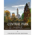 Central Park: The History of New York City's Most Unique Landmark