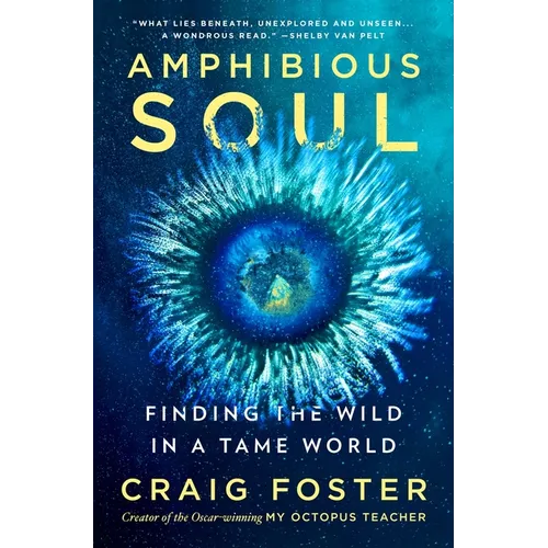 Amphibious Soul: Finding the Wild in a Tame World