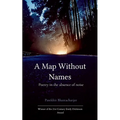 A Map Without Names Poetry In The Absence of Noise