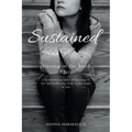 Sustained: grieving in the hands of Jesus a devotional account of learning to live and hold onto faith in the midst of loss