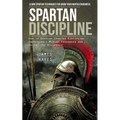 Spartan Discipline: Learn Spartan Techniques for Grow Your Mental Toughness (How to Develop Spartan Discipline Unbreakable Mental Toughness and Relent