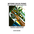 Beyond Salsa Piano: The Cuban Timba Piano Revolution: Volume 4 - Intermediate - Cuban Piano Tumbaos: 1979-1989