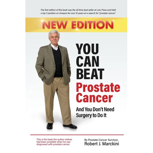 You Can Beat Prostate Cancer And You Don't Need Surgery to Do It - New Edition