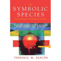The Symbolic Species: The Co-Evolution of Language and the Brain