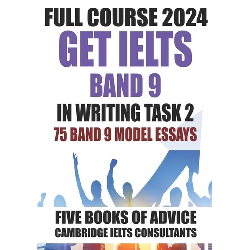 GET IELTS BAND 9 - Our Full Course of 5 Books - With 75 Model Essays: IELTS Writing Practice 2023
