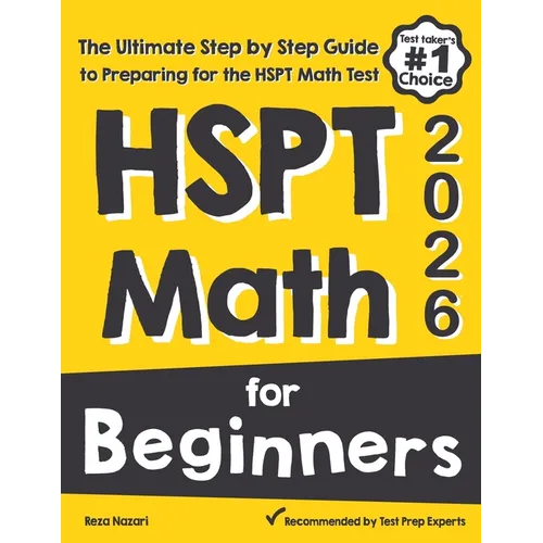 HSPT Math for Beginners: The Ultimate Step by Step Guide to Preparing for the HSPT Math Test