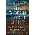 The World at First Light: A New History of the Renaissance