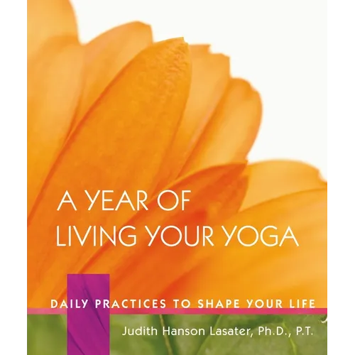 A Year of Living Your Yoga: Daily Practices to Shape Your Life