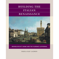 Building the Italian Renaissance: Brunelleschi's Dome and the Florence Cathedral