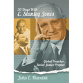 Thirty Days with E. Stanley Jones: Global Preacher, Social Justice Prophet